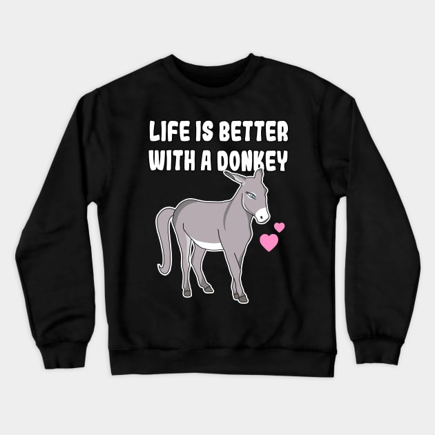 Life Is Better With A Donkey Crewneck Sweatshirt by Danielle